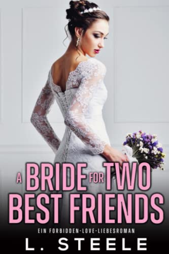 A Bride for Two Best Friends: Ein Forbidden-Love-Liebesroman (Bad-Boy-Milliardäre)