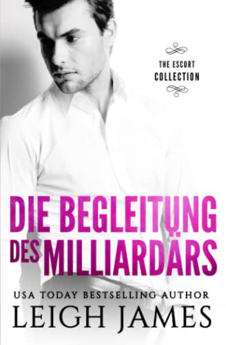 Die Begleitung des Milliardärs (The Escort Series, Band 1)