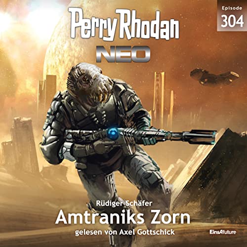 Amtraniks Zorn: Perry Rhodan Neo 304