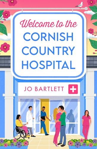 Welcome To The Cornish Country Hospital: The start of a BRAND NEW emotional series from the bestselling author of The Cornish Midwife, Jo Bartlett for 2024