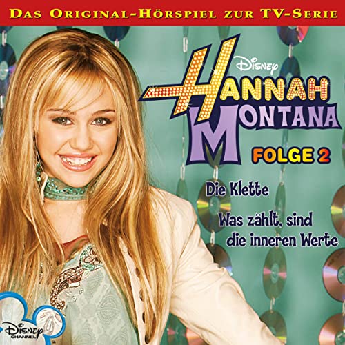 Die Klette / Was zählt, sind die inneren Werte. Das Original-Hörspiel zur TV-Serie: Hannah Montana 2