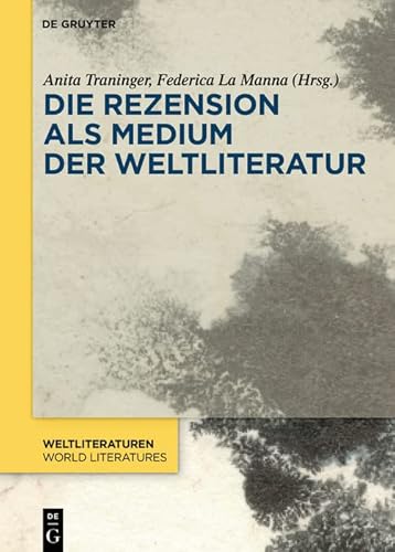 Die Rezension als Medium der Weltliteratur (WeltLiteraturen / World Literatures 22)