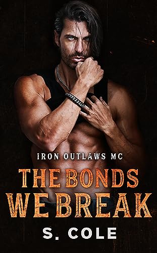 The Bonds We Break: Iron Outlaws MC Book 4