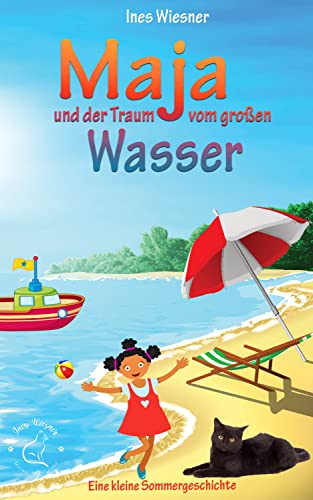 Maja und der Traum vom großen Wasser: Eine kleine Sommergeschichte (Majas Abenteuer 8)