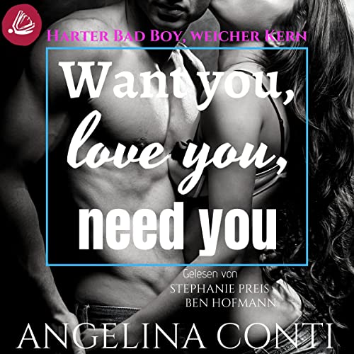 Want you, love you, need you - Harter Bad Boy, weicher Kern: GiB 2