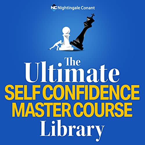 The Ultimate Self Confidence Master Course Library: Confidence Will Get You Anything You Want