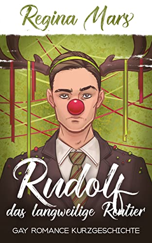 Rudolf das langweilige Rentier: Gay Romance Kurzgeschichte (Regina Mars Kurzgeschichten)