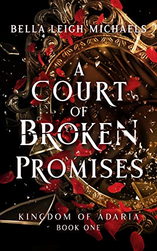 A Court of Broken Promises: A Slow Burn Why Choose Fantasy Romance (Kingdom of Adaria Book 1)