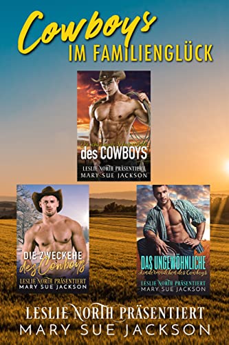 Cowboys im Familienglück: Drei Bücher Kleinstadt-Cowboy-Western-Liebesroman-Sammlung