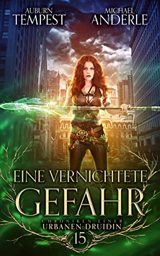 Eine vernichtete Gefahr: Chroniken einer urbanen Druidin Buch 15