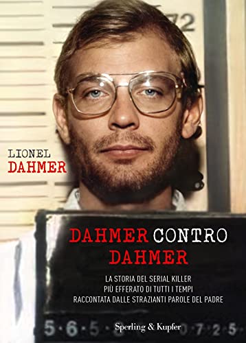 Dahmer contro Dahmer: La storia del serial killer più efferato di tutti i tempi raccontata dalle strazianti parole del padre