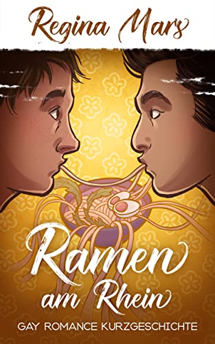 Ramen am Rhein: Gay Romance Kurzgeschichte (Regina Mars Kurzgeschichten)