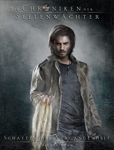 Die Chroniken der Seelenwächter - Band 3: Schatten der Vergangenheit: (Urban Fantasy)