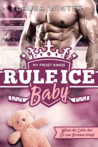 NY Frost Kings: Rule Ice Baby: Wenn die Liebe das Eis zum Brennen bringt (New York Frost Kings Eishockeymannschaft 9)