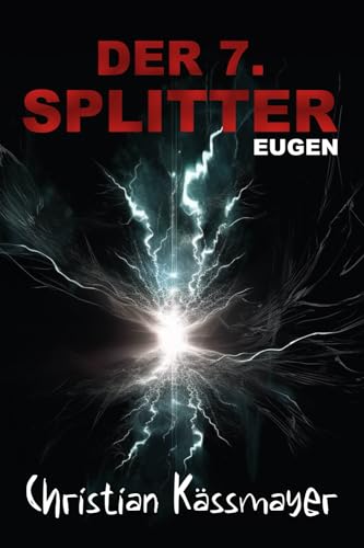 Eugen – Der 7. Splitter: Mystery trifft Horrorthriller - ein Roman, der dich aus dieser Welt reißt.