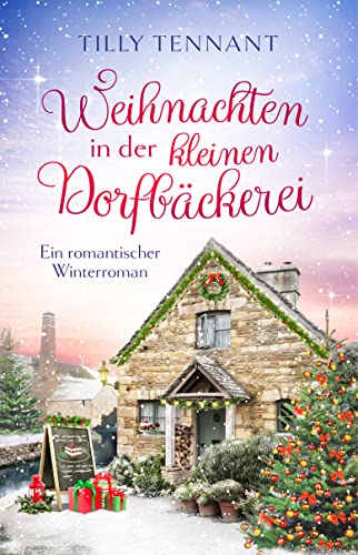 Weihnachten in der kleinen Dorfbäckerei: Ein romantischer Winterroman (Liebe in Honeybourne)