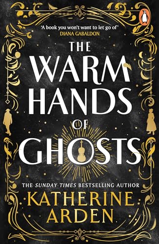 The Warm Hands of Ghosts: The sweeping new Sunday Times bestselling novel from the author of The Bear and The Nightingale