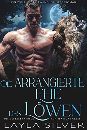 Die arrangierte Ehe des Löwen: Ein Wolf-Gestaltwandler-Liebesroman (Die Gestaltwandler von Beaufort Creek 5)