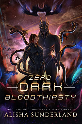 Zero Dark Bloodthirsty (Not Your Mama's Alien Romance Book 2)