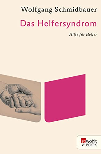 Das Helfersyndrom: Hilfe für Helfer