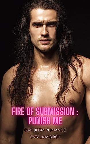 Fire of Submission - Punish Me: Gay BDSM Romance