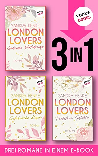 LONDON LOVERS: Geheime Verführung - Gefährliche Küsse - Verbotene Gefühle: Die komplette Heart-of-Soho-Trilogie in einem Band | Das prickelnde Hot-Romance-Highlight der Bestsellerautorin