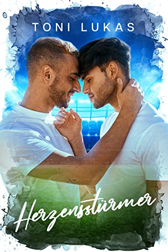 Herzensstürmer: Eine Friends to Lovers Sports Romance (Fußballerherzen)