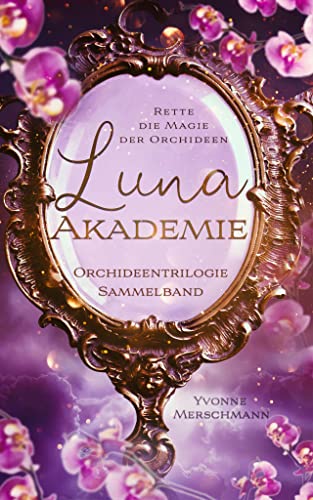 Luna Akademie: Alle drei Bände der magischen Orchideentrilogie im Sammelband
