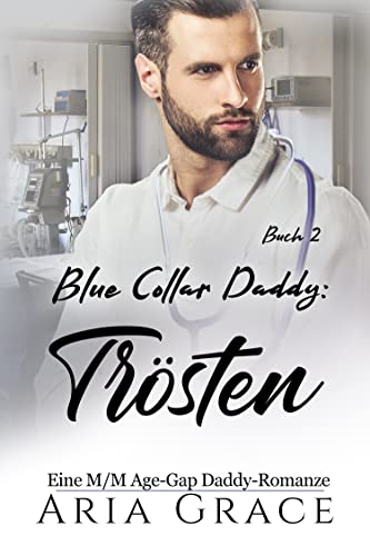Blue Collar Daddy: Trösten: Eine M/M Age-Gap Daddy-Romanze (Blue Collar Daddy (German) 2)