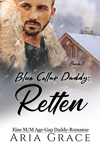 Blue Collar Daddy: Retten: Eine M/M Age-Gap Daddy-Romanze (Blue Collar Daddy (German) 1)