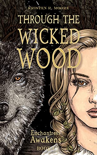 Through the Wicked Wood : Enchantress Awakens Book One