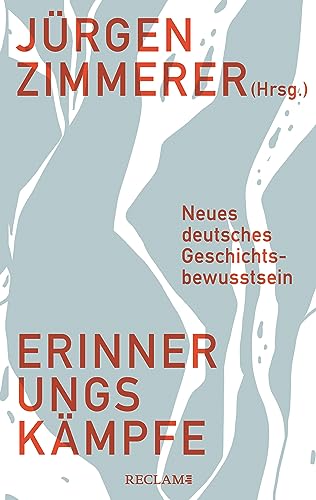 Erinnerungskämpfe: Neues deutsches Geschichtsbewusstsein