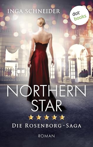 Northern Star: Roman | Rosenborg-Saga, Band 1 – Der glanzvolle Aufstieg einer Familie und eine gefährliche Liebe