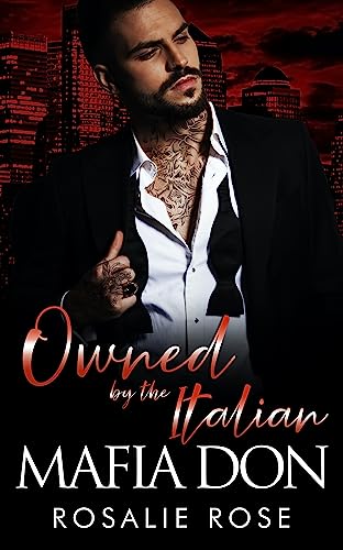 Owned by the Italian Mafia Don: A Dark Mafia Arranged Marriage Romance (Possessive Mafia Kings Book 2)