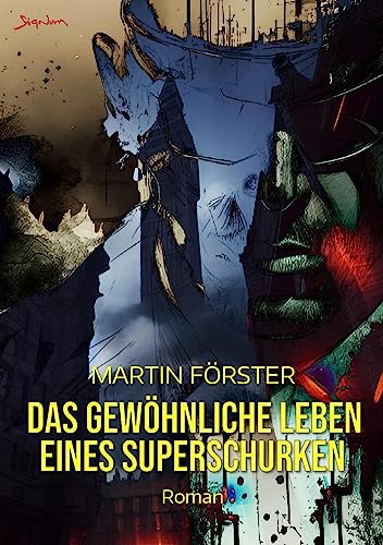 DAS GEWÖHNLICHE LEBEN EINES SUPERSCHURKEN: Der etwas andere Superhelden-Roman
