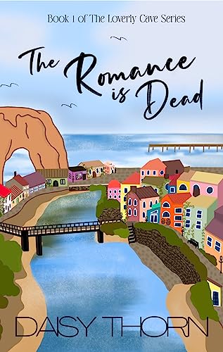 The Romance is Dead: Small beach town romantic comedy (Loverly Cave Series Book 1)