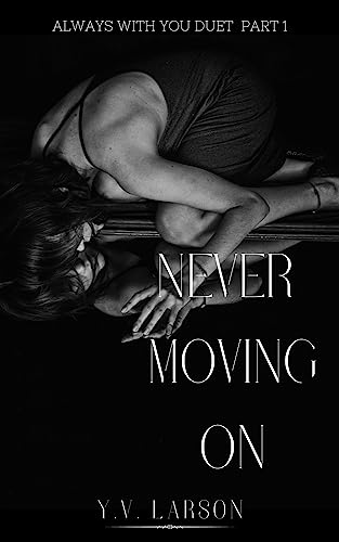 Never Moving On (Always With You Duet Book 1)