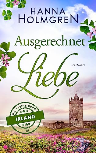 Ausgerechnet Liebe (Die kleine Burg in Irland 1)