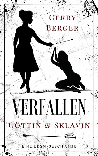 Verfallen - Göttin & Sklavin: Eine BDSM-Geschichte