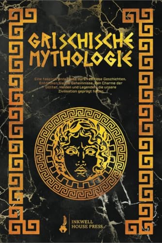 Griechische Mythologie: Eine faszinierende Reise durch zeitlose Geschichten. Entdecken Sie die Geheimnisse, den Charme der Götter, Helden und Legenden, die unsere Zivilisation geprägt haben