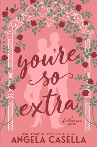 You're so Extra: An Enemies to Lovers, Opposites Attract, Forced Proximity Romantic Comedy (Finding You, Band 1)