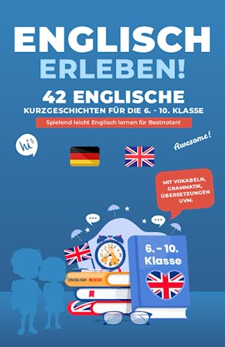 Englisch erleben! 42 englische Kurzgeschichten für Schüler (6. - 10. Klasse) - Spielend leicht Englisch lernen für Bestnoten | Mit Vokabeln, Grammatik, Übersetzungen uvm.