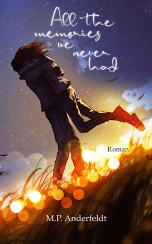 All the memories we never had