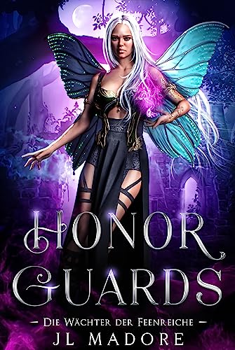 Honor Guards: Ein paranormaler Liebesroman (Die Wächter der Feenreiche 10)