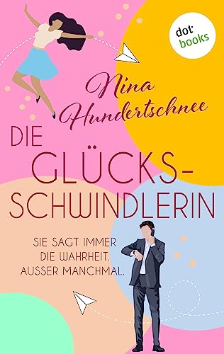 Die Glücksschwindlerin: Roman | Sie sagt immer die Wahrheit. Außer manchmal.