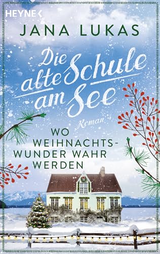 Wo Weihnachtswunder wahr werden: Die alte Schule am See (Alte Schulhaus-Trilogie 4)