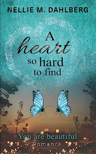 A heart so hard to find: You are beautiful