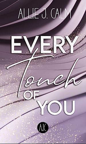 EVERY TOUCH OF YOU: Eine Strangers-to-Lovers New Adult Liebesgeschichte, die dir unter die Haut gehen wird. (Every-Reihe 3)