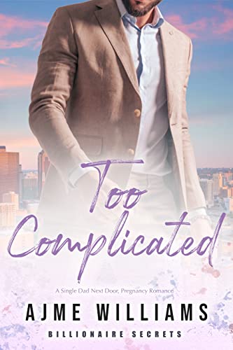 Too Complicated: Ein alleinerziehender Vater von nebenan, Schwangerschaftsromanze (Billionaire Secrets (German Edition))