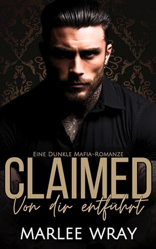 Claimed: Von dir entführt: Eine Dunkle Mafia-Romanze